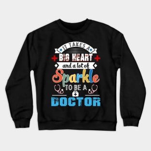 It Takes A Big Heart And A Lot Of Sparkle To Be A Doctor Crewneck Sweatshirt